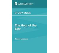 Study Guide: The Hour of the Star by Clarice Lispector (SuperSummary)