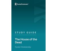 Study Guide: The House of the Dead by Fyodor Dostoevsky (SuperSummary)