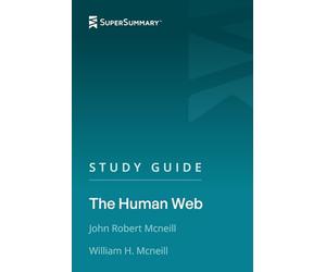 Study Guide: The Human Web by John Robert McNeill, William H. Mcneill (SuperSummary)