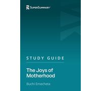 Study Guide: The Joys of Motherhood by Buchi Emecheta (SuperSummary)