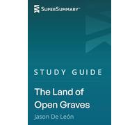Study Guide: The Land of Open Graves by Jason De León (SuperSummary)