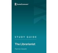 Study Guide: The Librarianist by Patrick deWitt (SuperSummary)