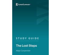 Study Guide: The Lost Steps by Alejo Carpentier (SuperSummary)