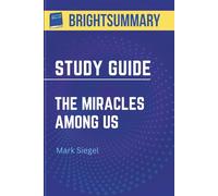 Study Guide: The Miracles Among Us by Marc Siegel (BrightSummary)