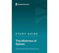 Study Guide: The Mistress Of Spices by Chitra Banerjee Divakaruni (SuperSummary)