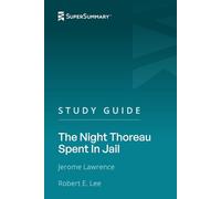 Study Guide: The Night Thoreau Spent In Jail by Jerome Lawrence, Robert E. Lee (SuperSummary)