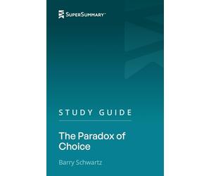 Study Guide: The Paradox of Choice by Barry Schwartz (SuperSummary)