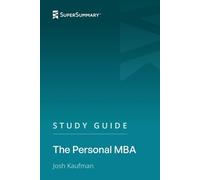 Study Guide: The Personal MBA by Josh Kaufman (SuperSummary)