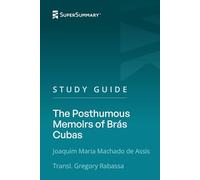Study Guide: The Posthumous Memoirs of Brás Cubas by Transl. Gregory Rabassa, Machado de Assis (SuperSummary)