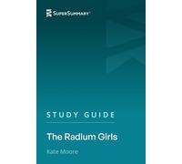 Study Guide: The Radium Girls by Kate Moore (SuperSummary)