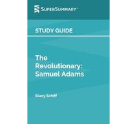 Study Guide: The Revolutionary: Samuel Adams by Stacy Schiff (SuperSummary)
