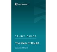 Study Guide: The River of Doubt by Candice Millard (SuperSummary)