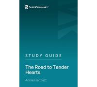 Study Guide: The Road to Tender Hearts by Annie Hartnett (SuperSummary)