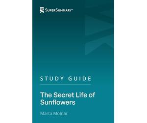 Study Guide: The Secret Life of Sunflowers by Marta Molnar (SuperSummary)