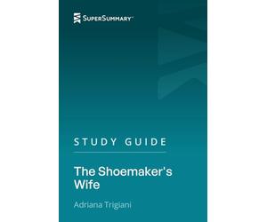 Study Guide: The Shoemaker's Wife by Adriana Trigiani (SuperSummary)