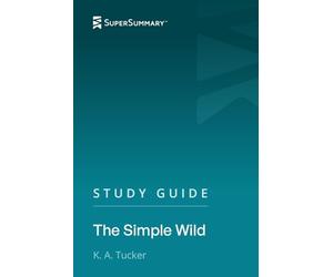 Study Guide: The Simple Wild by K. A. Tucker (SuperSummary)