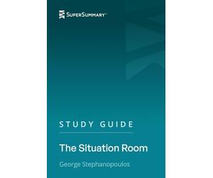 Study Guide: The Situation Room by George Stephanopoulos (SuperSummary)