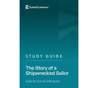 Study Guide: The Story of a Shipwrecked Sailor by Gabriel García Márquez (SuperSummary)