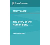 Study Guide: The Story of the Human Body by Daniel Lieberman (SuperSummary)
