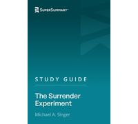 Study Guide: The Surrender Experiment by Michael A. Singer (SuperSummary)