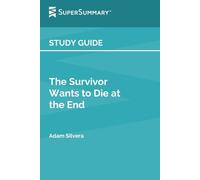 Study Guide: The Survivor Wants to Die at the End by Adam Silvera (SuperSummary)