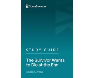 Study Guide: The Survivor Wants to Die at the End by Adam Silvera (SuperSummary)