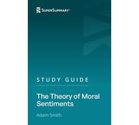 Study Guide: The Theory of Moral Sentiments by Adam Smith (SuperSummary)