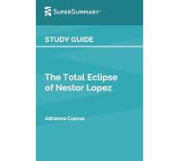 Study Guide: The Total Eclipse of Nestor Lopez by Adrianna Cuevas (SuperSummary)