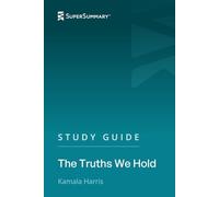 Study Guide: The Truths We Hold by Kamala Harris (SuperSummary)
