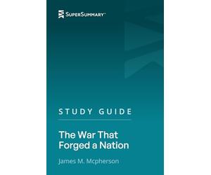 Study Guide: The War That Forged a Nation by James M. McPherson (SuperSummary)