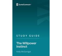 Study Guide: The Willpower Instinct by Kelly McGonigal (SuperSummary)