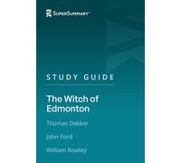 Study Guide: The Witch of Edmonton by Thomas Dekker, John Ford, William Rowley (SuperSummary)