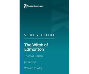 Study Guide: The Witch of Edmonton by Thomas Dekker, John Ford, William Rowley (SuperSummary)