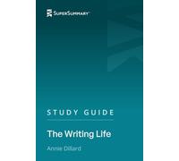 Study Guide: The Writing Life by Annie Dillard (SuperSummary)