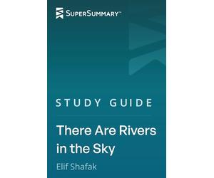 Study Guide: There Are Rivers in the Sky by Elif Shafak (SuperSummary)