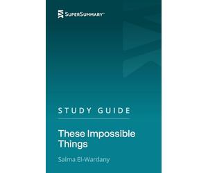 Study Guide: These Impossible Things by Salma El-Wardany (SuperSummary)