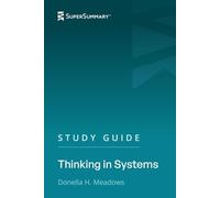 Study Guide: Thinking in Systems by Donella H. Meadows (SuperSummary)
