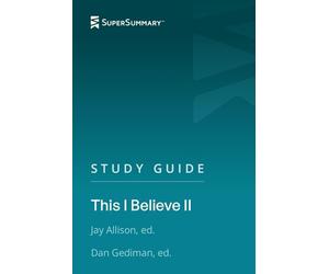 Study Guide: This I Believe by Jay Allison, Dan Gediman (SuperSummary)