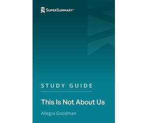Study Guide: This Is Not About Us by Allegra Goodman (SuperSummary)