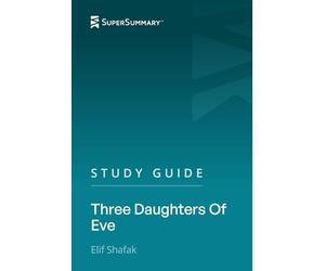Study Guide: Three Daughters Of Eve by Elif Shafak (SuperSummary)