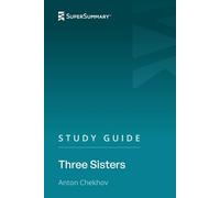 Study Guide: Three Sisters by Anton Chekhov (SuperSummary)