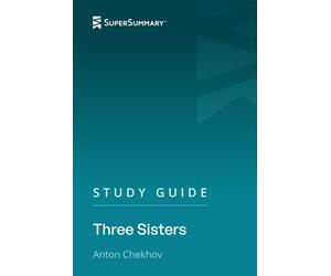 Study Guide: Three Sisters by Anton Chekhov (SuperSummary)