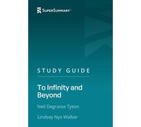 Study Guide: To Infinity and Beyond by Neil deGrasse Tyson, Lindsey Nyx Walker (SuperSummary)