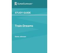 Study Guide: Train Dreams by Denis Johnson (SuperSummary)