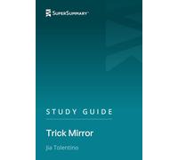 Study Guide: Trick Mirror by Jia Tolentino (SuperSummary)