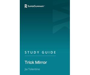 Study Guide: Trick Mirror by Jia Tolentino (SuperSummary)