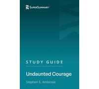 Study Guide: Undaunted Courage by Stephen E. Ambrose (SuperSummary)