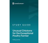 Study Guide: Unusual Chickens for the Exceptional Poultry Farmer by Kelly Jones (SuperSummary)
