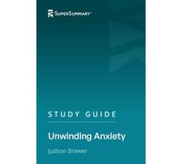 Study Guide: Unwinding Anxiety by Judson Brewer (SuperSummary)