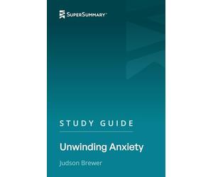 Study Guide: Unwinding Anxiety by Judson Brewer (SuperSummary)
